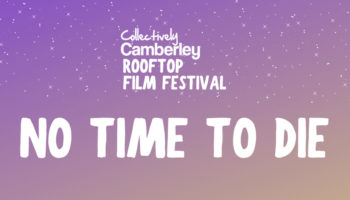 Collectively Camberley Rooftop Film Festival – No Time To Die