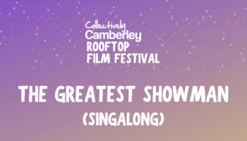Collectively Camberley Rooftop Film Festival – The Greatest Showman (Singalong)